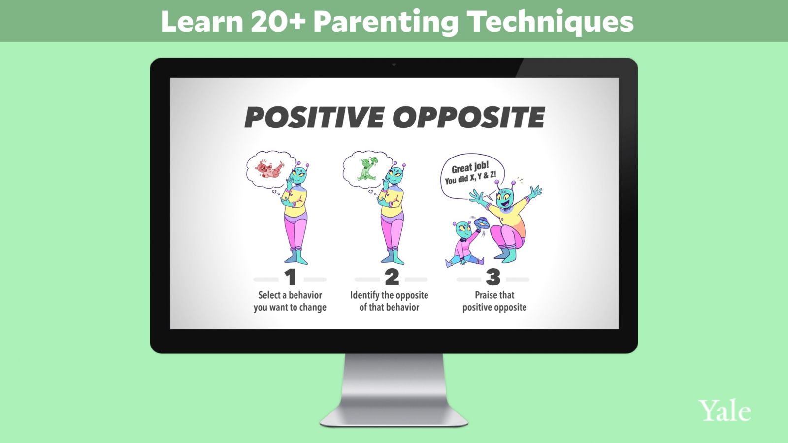  Step 1, Select a behavior you want to change. Step 2, Identify the opposite of that behavior. Step 3, Praise that positive opposite.